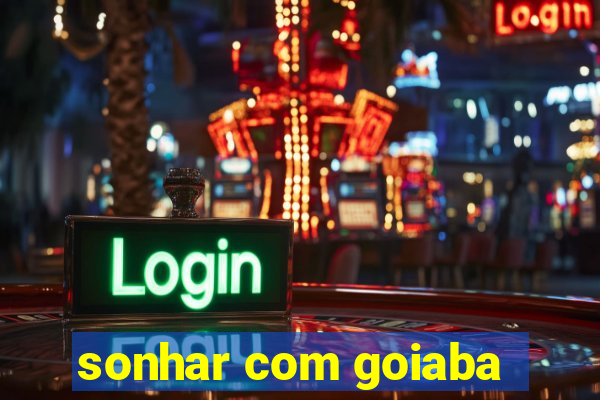 sonhar com goiaba